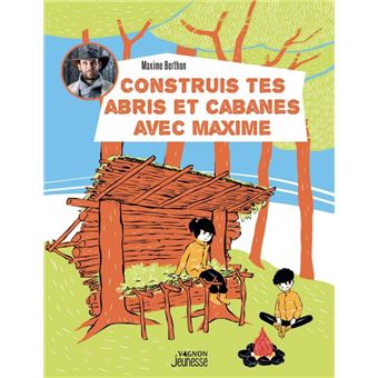 Construis tes abris et cabanes avec Maxime
