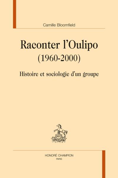 Raconter l'Oulipo,1960-2000