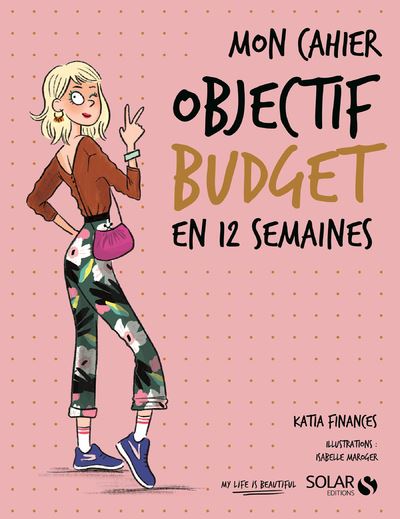Mon cahier - Objectif budget en 12 semaines - broché - Katia Finances,  Isabelle Maroger, Livre tous les livres à la Fnac