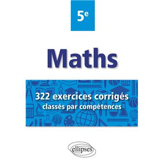 Mathématiques - 322 exercices corrigés classés par compétences - 5e