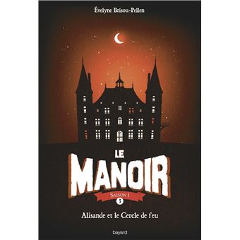 Le Manoir Alisande Et Le Cercle De Feu Tome 03 Le Manoir Saison 1 Evelyne Brisou Pellen Broche Achat Livre Fnac Le Manoir Alisande Et Le Cercle De Feu Tome 03 Le Manoir Saison 1 Evelyne Brisou Pellen Broche Achat Livre Fnac