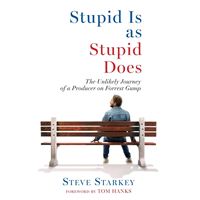 Stupid Is as Stupid Does - The Unlikely Journey of a Producer on Forrest Gump