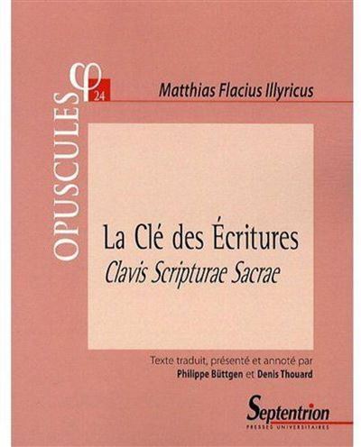 La Clé des Écritures. Clavis Scripturae Sacrae (1567). Partie II, Traité 1 -  PU Septentrion - broché