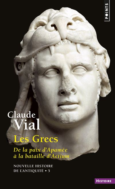 Les Grecs. De la paix d'Apamée à la bataille d'Actium (188-31) ((Réédition)) - Claude Vial - (donnée non spécifiée)