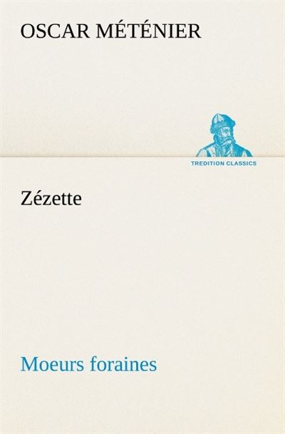 Zezette moeurs foraines -  Metenier O - broché