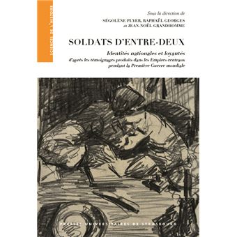 Soldats d'entre-deux : identités nationales et loyautés d'après les témoignage