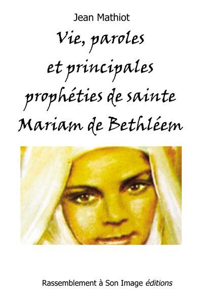 Vie, paroles et principales prophéties de Sainte Mariam de Bethléem