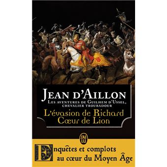 Guilhem D Ussel Les Aventures De Guilhem D Ussel Chevalier Troubadour Tome 10 L Evasion De Richard Coeur De Lion Et Autres Aventures Jean D Aillon Poche Achat Livre Fnac