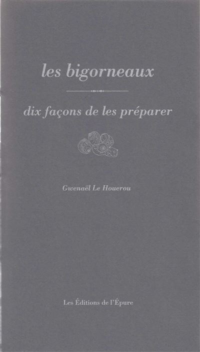 Les Bigorneaux, dix façons de les préparer - Gwenaël Le Houerou - broché