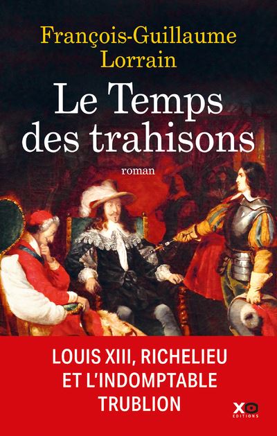 Le temps des trahisons Louis XIII, Richelieu et CinqMars Dernier