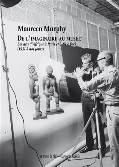 De l'imaginaire au musée : les arts d'Afrique à Paris et à New York (1931-2006)