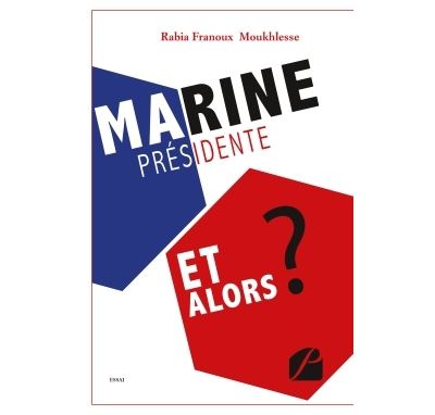 Marine Présidente, et alors ? - Rabia Franoux Moukhlesse - broché