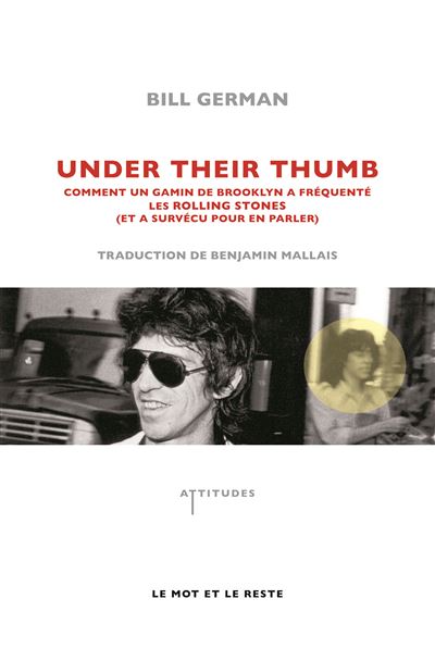 Under their thumb Comment un gamin de Brooklyn a fréquenté les Rolling Stones (et a survécu pour en parler) - Bill German - Le Mot Et Le Reste - broché - Beau livre