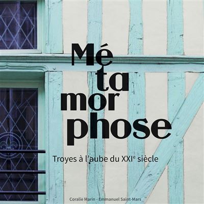 Métamorphose Troyes à l'aube du XXIème siècle