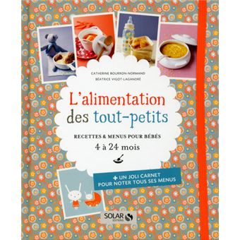 L Alimentation Des Tout Petits Recettes Et Menus Pour Bebes 4 A 24 Mois Relie Catherine Bourron Normand Beatrice Vigot Lagandre Achat Livre Fnac