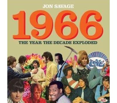 Jon Savage's 1966 The year the decade exploded