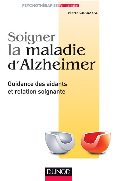 Soigner la maladie d'Alzheimer - Guidance des aidants et relation soignante - Pierre Charazac - broché