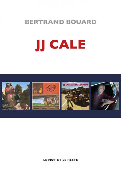 JJ Cale - Bertrand Bouard - Le Mot Et Le Reste - broché - Biographie