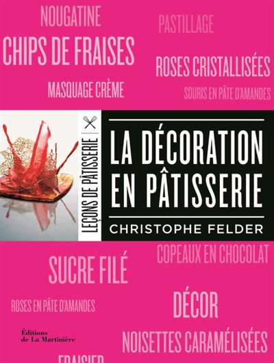 La Décoration en pâtisserie (nvelle éd) - Christophe Felder - broché