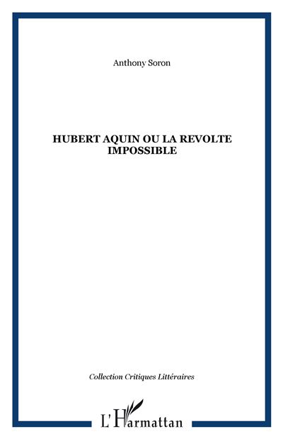Hubert aquin ou la revolte impossible - Anthony Soron - broché