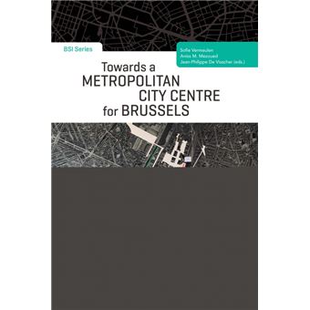 Towards a metropolitan city centre for brussels.vers un centre ville metropolita