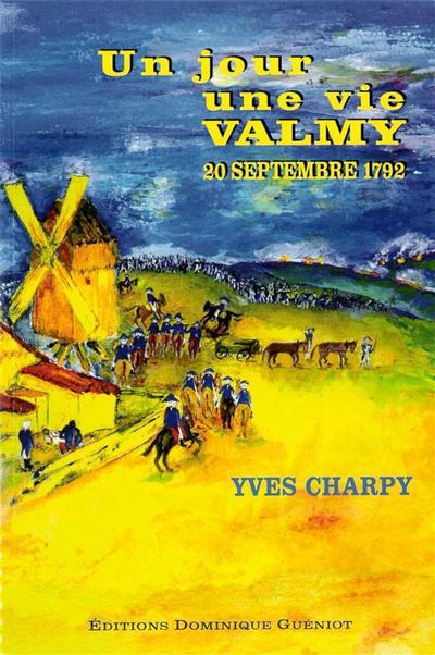 Un jour, une vie. valmy - 20 septembre 1792 - Yves Charpy - broché