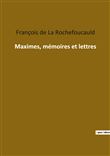 Maximes, mémoires et lettres