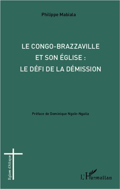 Congo-Brazzaville et son église : le défi de la démission - Philippe Mabiala - broché