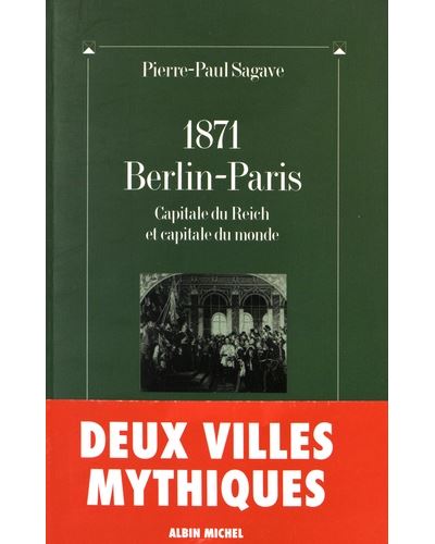 1871, Berlin-Paris, capitale du Reich et capitale du monde
