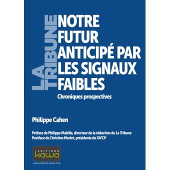 Notre Futur Anticipe Par Les Signaux Faibles Chroniques Prospectives Broche Philippe Cahen Philippe Mabille Christine Morlet Achat Livre Fnac