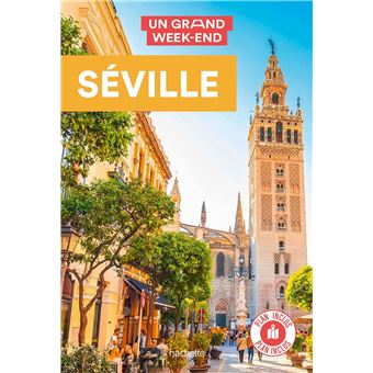 Séville. Guide Un Grand Week-end
