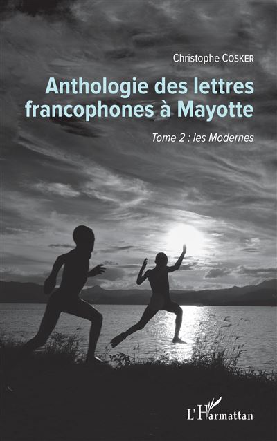 Anthologie Des Lettres Francophones à Mayotte Tome 2 : Les Modernes ...