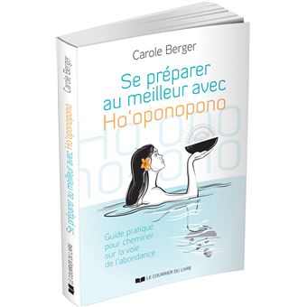 Se préparer au meilleur avec Ho'Oponopono - Guide pratique pour cheminer sur la voie de l'abondance