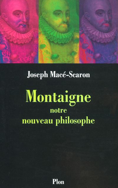 Montaigne, notre nouveau philosophe - Joseph Macé-Scaron - broché
