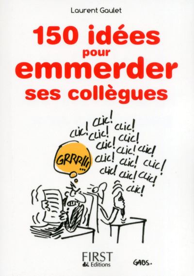 Le Petit Livre De 150 Idees Pour Emmerder Ses Collegues Broche Laurent Gaulet Achat Livre Ou Ebook Fnac