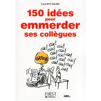 Le Petit Livre De 150 Idees Pour Emmerder Ses Collegues Broche Laurent Gaulet Achat Livre Ou Ebook Fnac