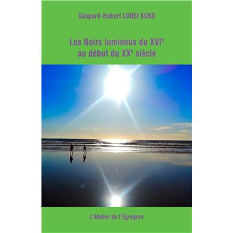 Les Noirs lumineux du XVIe au début du XXe siècle