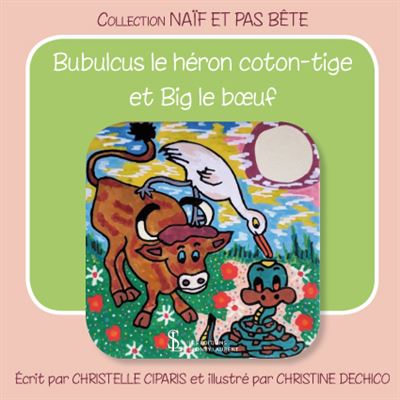 Bubulcus le héron coton-tige et Big le bœuf - Christelle Ciparis - broché