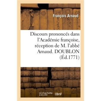 Discours prononcés dans l'Académie françoise, réception de M. l'abbé Arnaud. DOUBLON