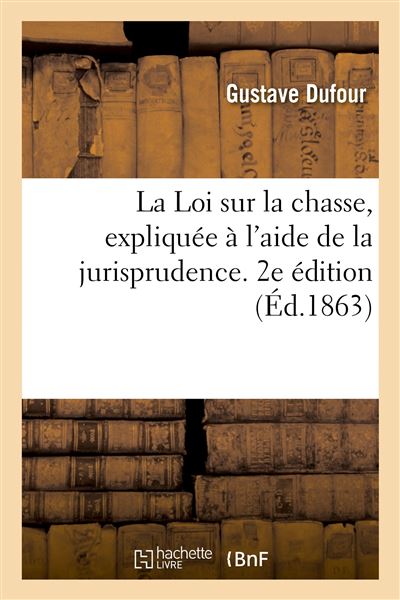 La Loi sur la chasse, expliquée à l'aide de la jurisprudence. 2e édition
