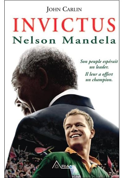 Invictus. Movie Tie-In: Nelson Mandela and the Game That