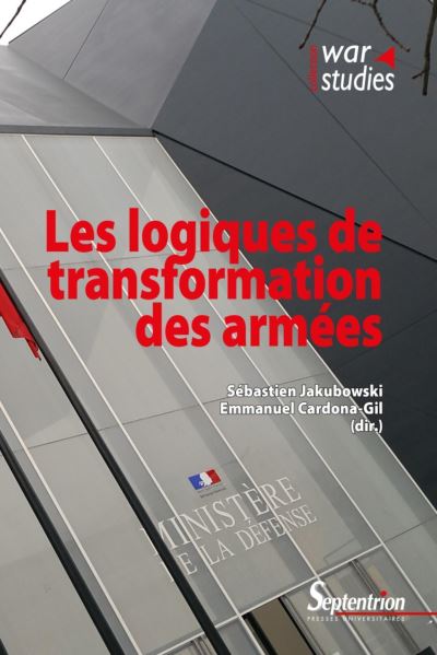 Les logiques de transformation des armées - Sébastien Jakubowski - broché