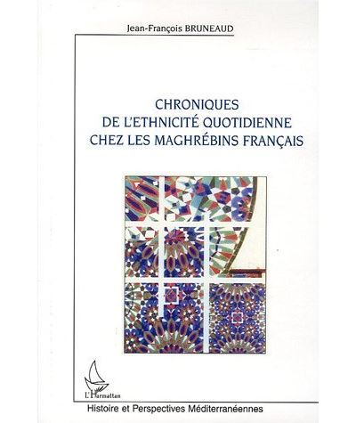 Chroniques de l'ethnicité quotidienne chez les maghrébins français - Jean-François Bruneaud - broché