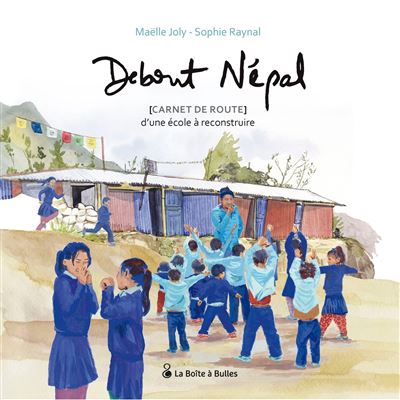 Debout nepal carnet de route d'une ecole a reconstruire