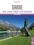 Savoie. 100 lieux pour les curieux