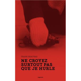 Ne croyez surtout pas que je hurle