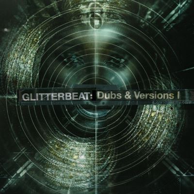 Glitterbeat dubs and versions I