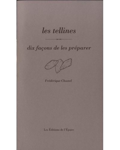 Les Tellines, dix façons de les préparer - Frédérique Chastel - broché