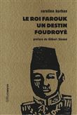 Le roi Farouk - Un destin foudroyé