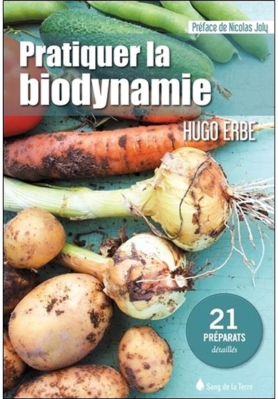 Pratiquer la biodynamie - 21 préparats détaillés